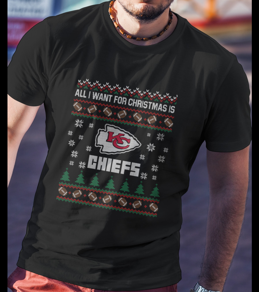 All I Want For Christmas Is Chiefs Ugly Christmas Kansas City Chiefs Fans T-Shirt
