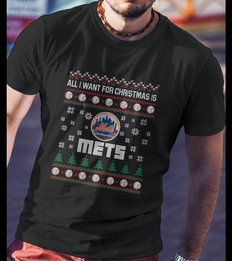 All I Want For Christmas Is Mets Ugly Christmas Sweater For New York Mets Fans T-Shirt