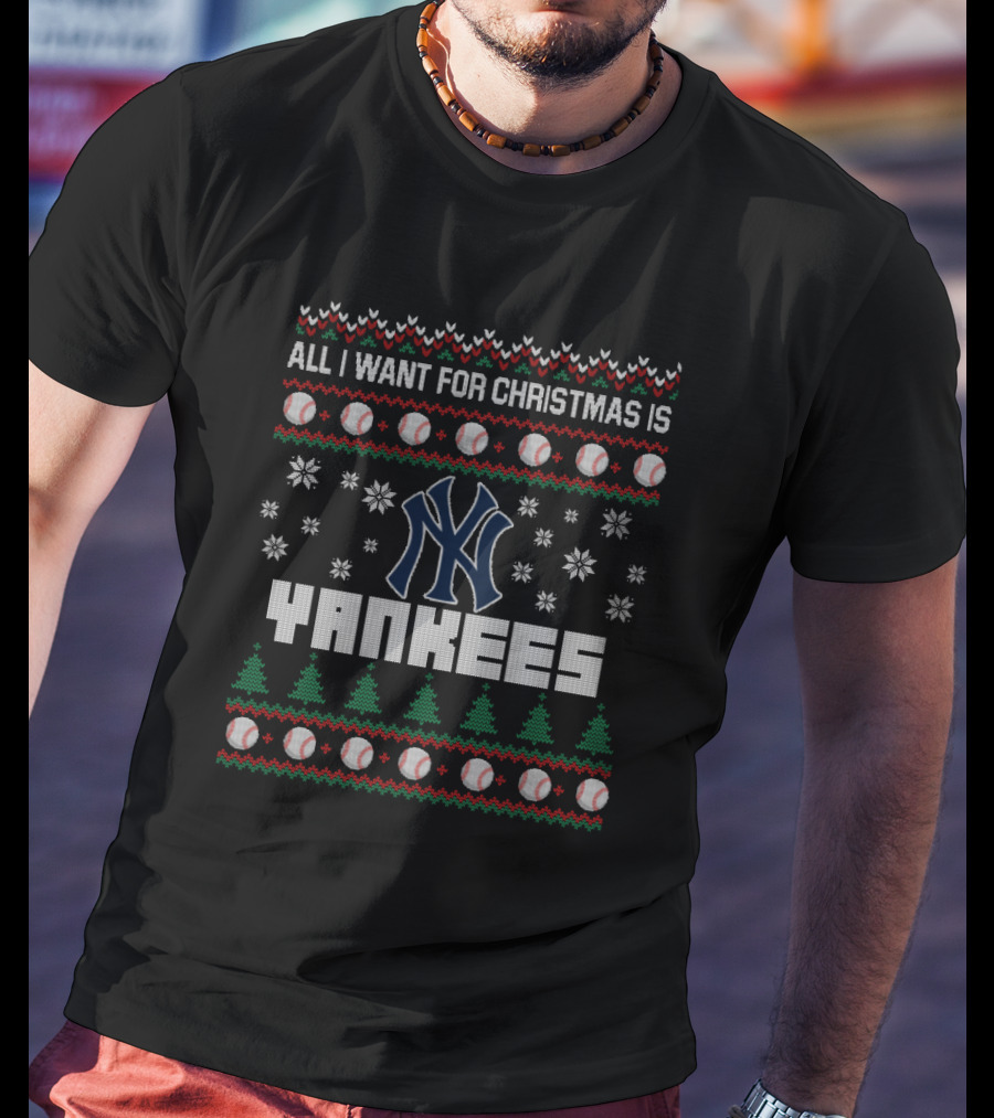All I Want For Christmas Is Yankees Ugly Sweater With Baseball And Snowflake T-Shirt