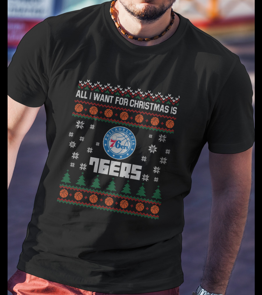 All I Want For Christmas Is Philadelphia 76ers Basketball Festive Ugly Sweater Style T-Shirt