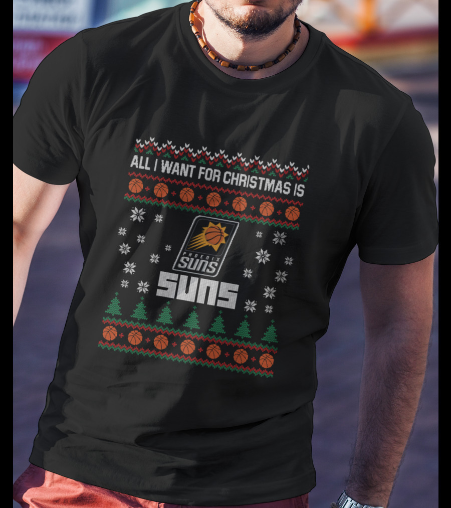 All I Want For Christmas Is Phoenix Suns Fans Holiday Sweater Style T-Shirt