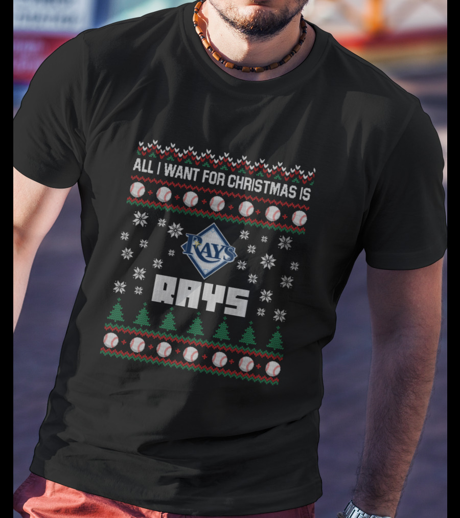 All I Want For Christmas Is Rays Tampa Bay Fans Ugly T-Shirt
