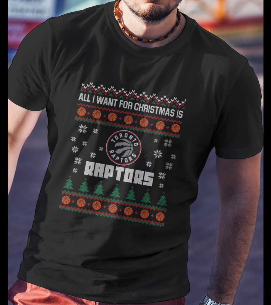 All I Want For Christmas Is Toronto Raptors Ugly T-Shirt