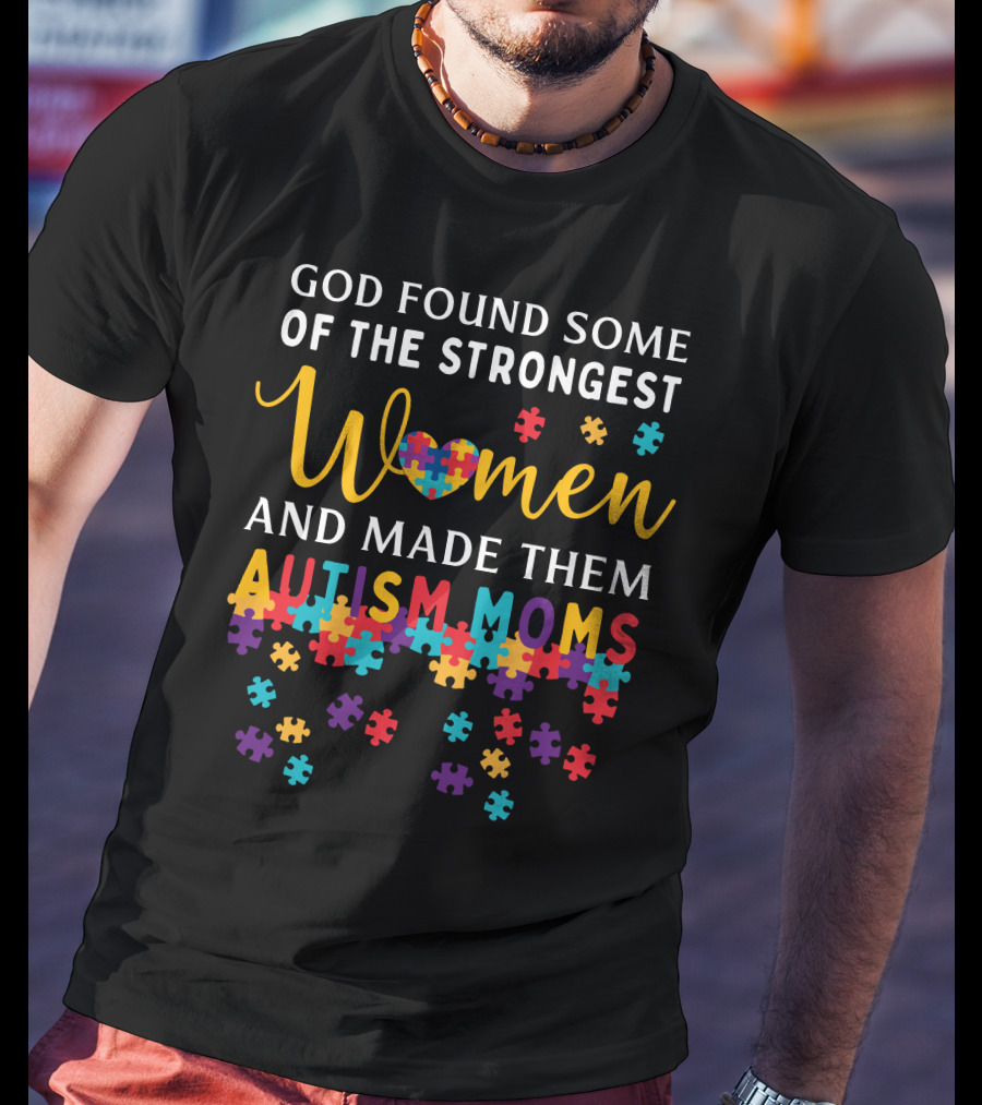 God Found Some Of The Strongest Women And Made Them Autism Moms Puzzle Pieces T-Shirt