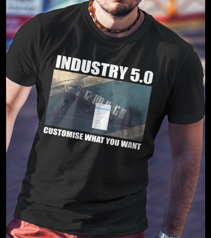 Industry 5.0 Ever Given Customise What You Want Suez T-Shirt