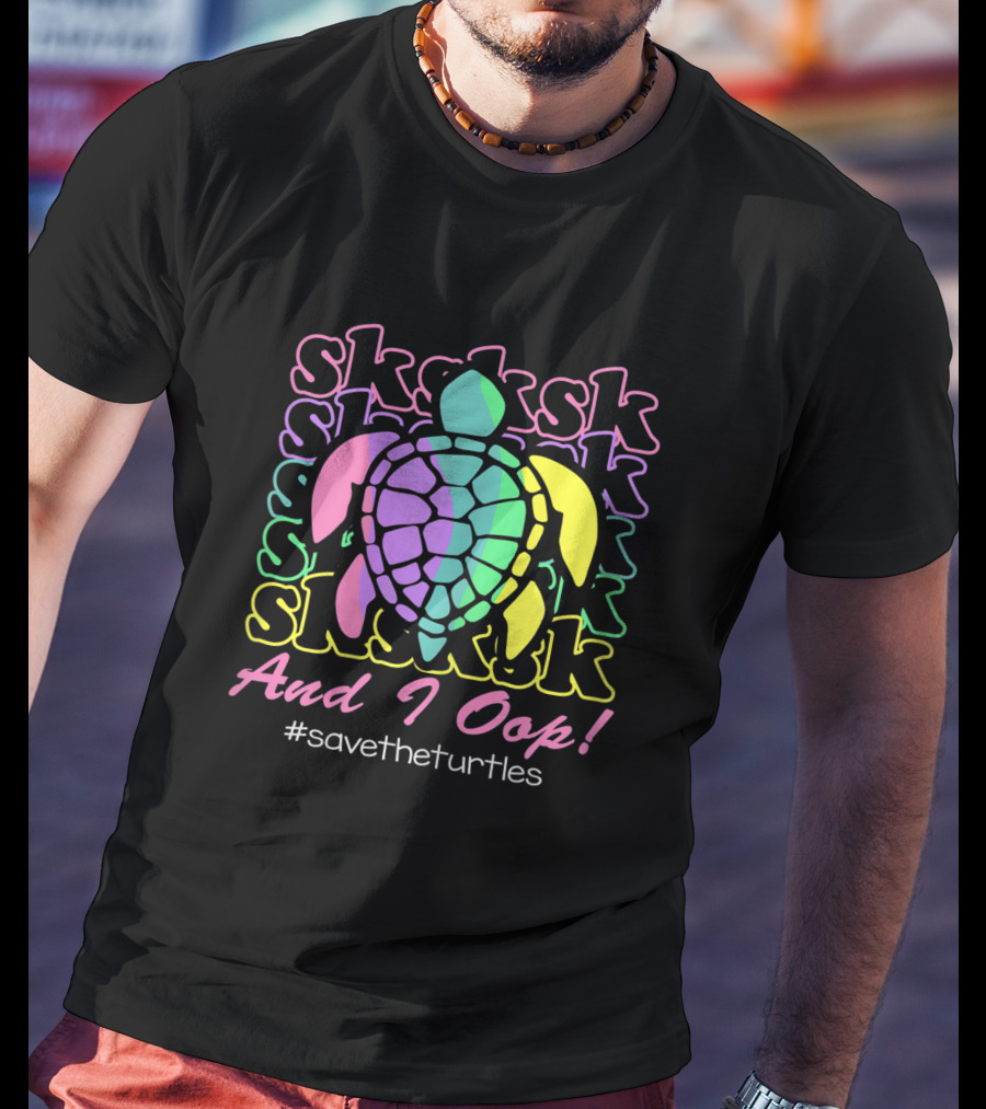 SKSKSK And I Oop #SaveTheTurtles Visco Girl T-Shirt