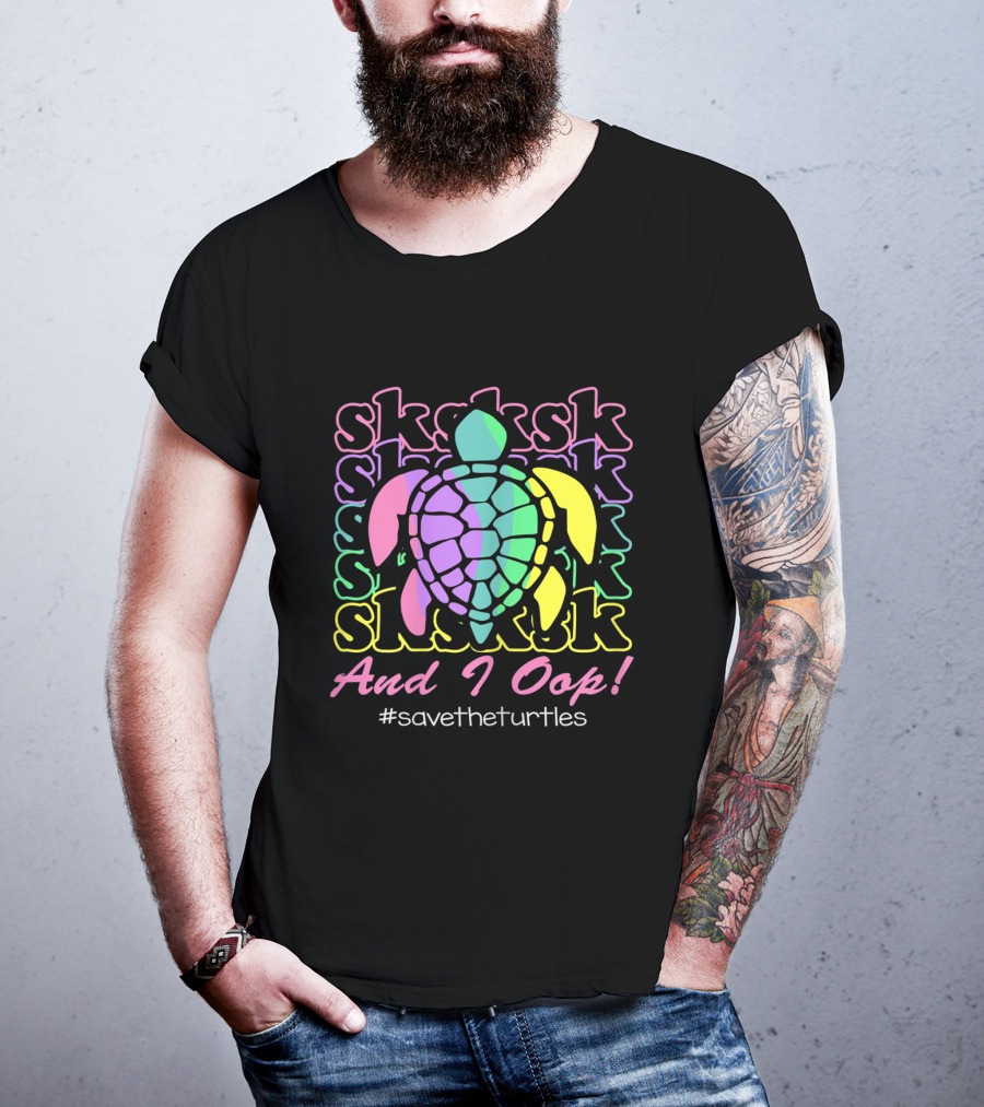SKSKSK And I Oop #SaveTheTurtles Visco Girl T-Shirt