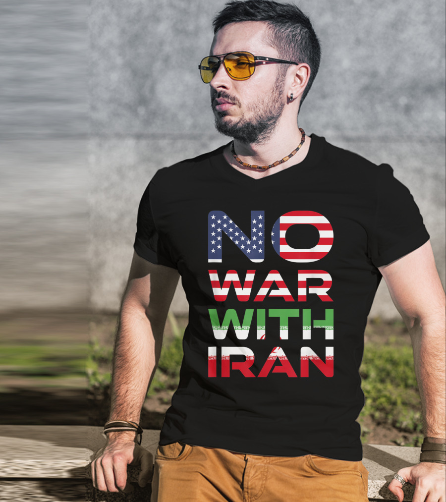 No War With Iran American Iranian Peace Not War Stop Wars T-Shirt