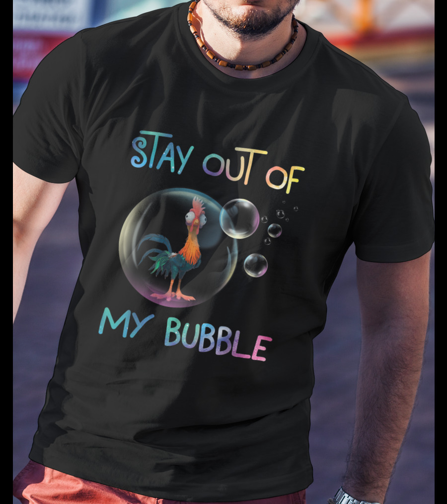 Stay Out Of My Bubble Chicken Lover Humor T-Shirt