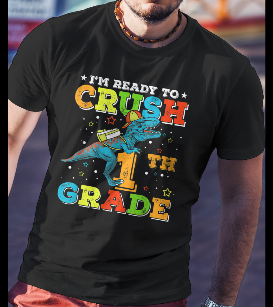 I'M READY TO CRUSH 1TH GRADE Dinosaur Rex Back To School T-Shirt