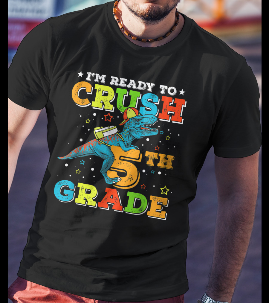 I'M READY TO CRUSH 5TH GRADE Dinosaur Rex Back To School T-Shirt