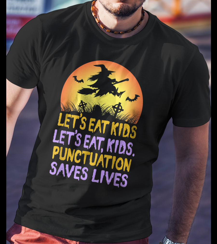 Let's Eat Kids Let's Eat Punctuation Saves Lives Witch Broom Halloween T-Shirt