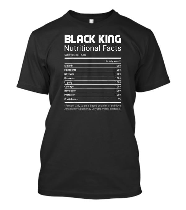BLACK KING Melanin Handsome Strength Kindness Loyalty Courage Revolution Protector Nutritional Facts T-Shirt