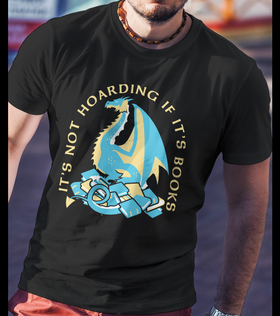 It's Not Hoarding If It's Books Dragon Surrounded By Pile Of Books T-Shirt