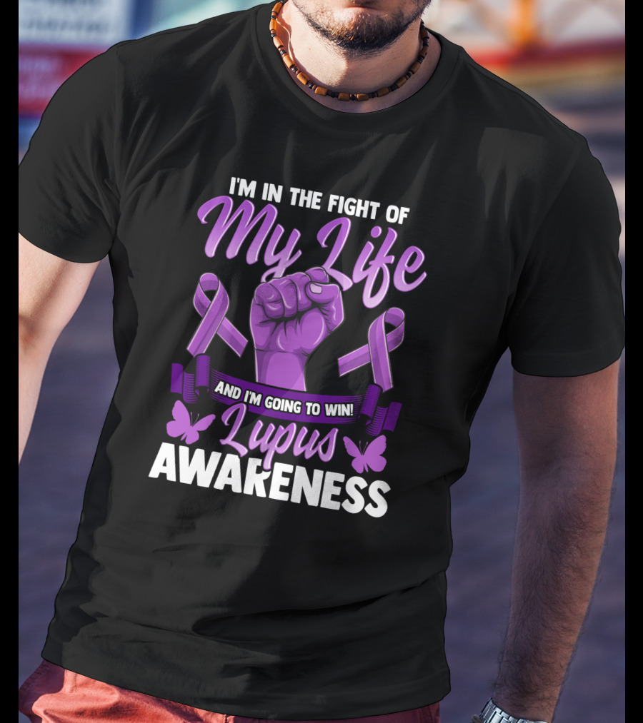 I'm In The Fight Of My Life And I'm Going To Win Lupus Awareness T-Shirt