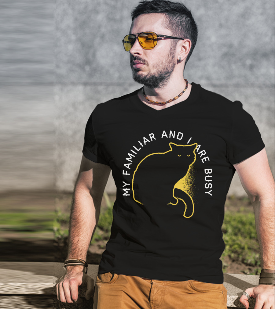 My Familiar And I Are Busy Cat T-Shirt