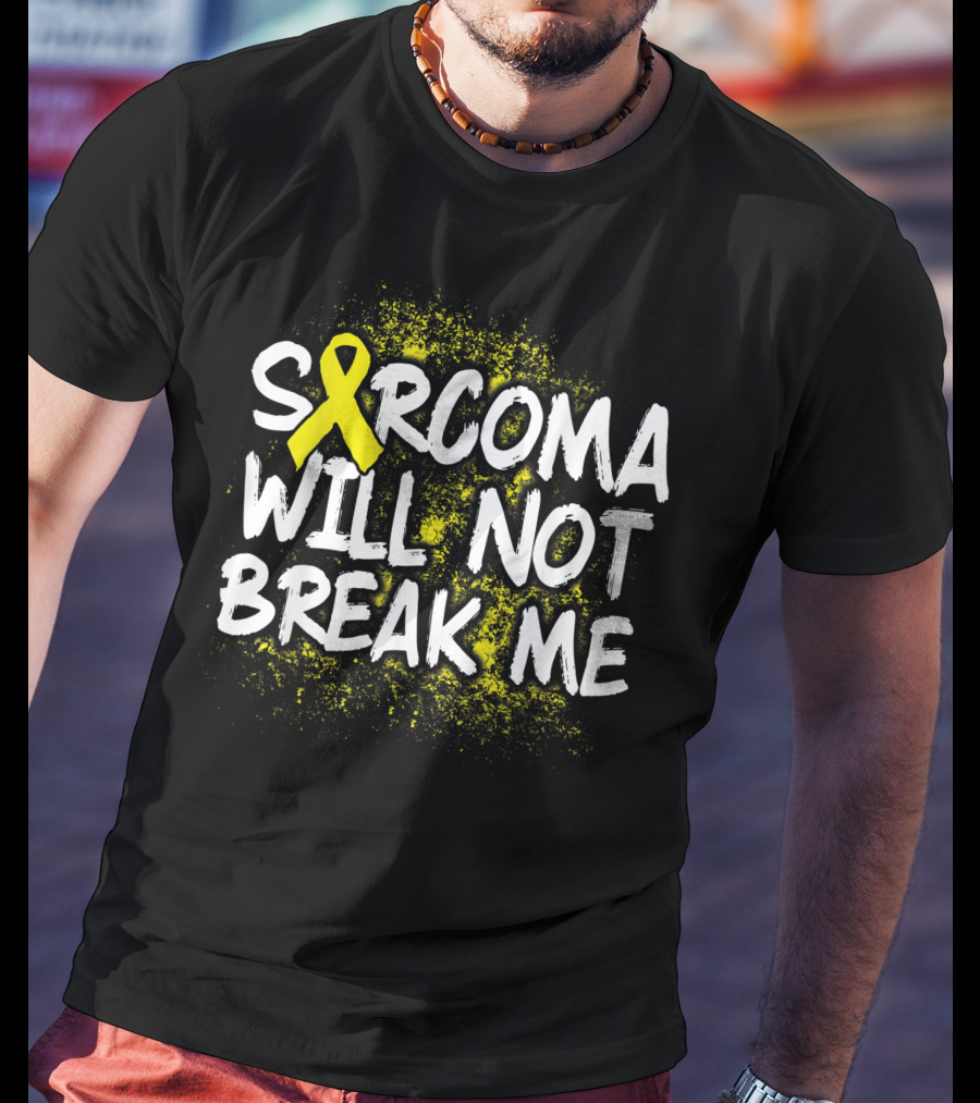 Sarcoma Cancer Will Not Break Me Survivor Warrior T-Shirt