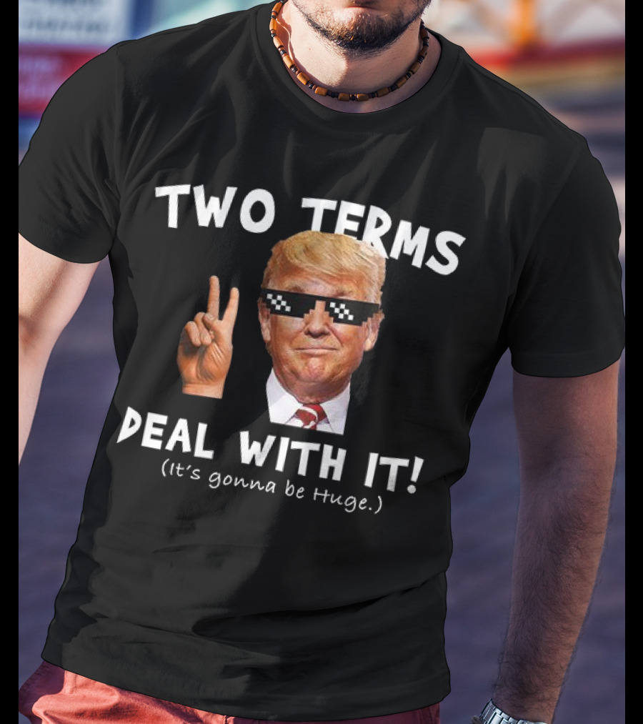 Two Terms Deal With It Huge Gonna Be T-Shirt