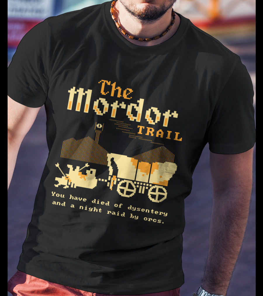 The Mordor Trail You Have Died Of Dysentery And A Night Raid By Orcs T-Shirt
