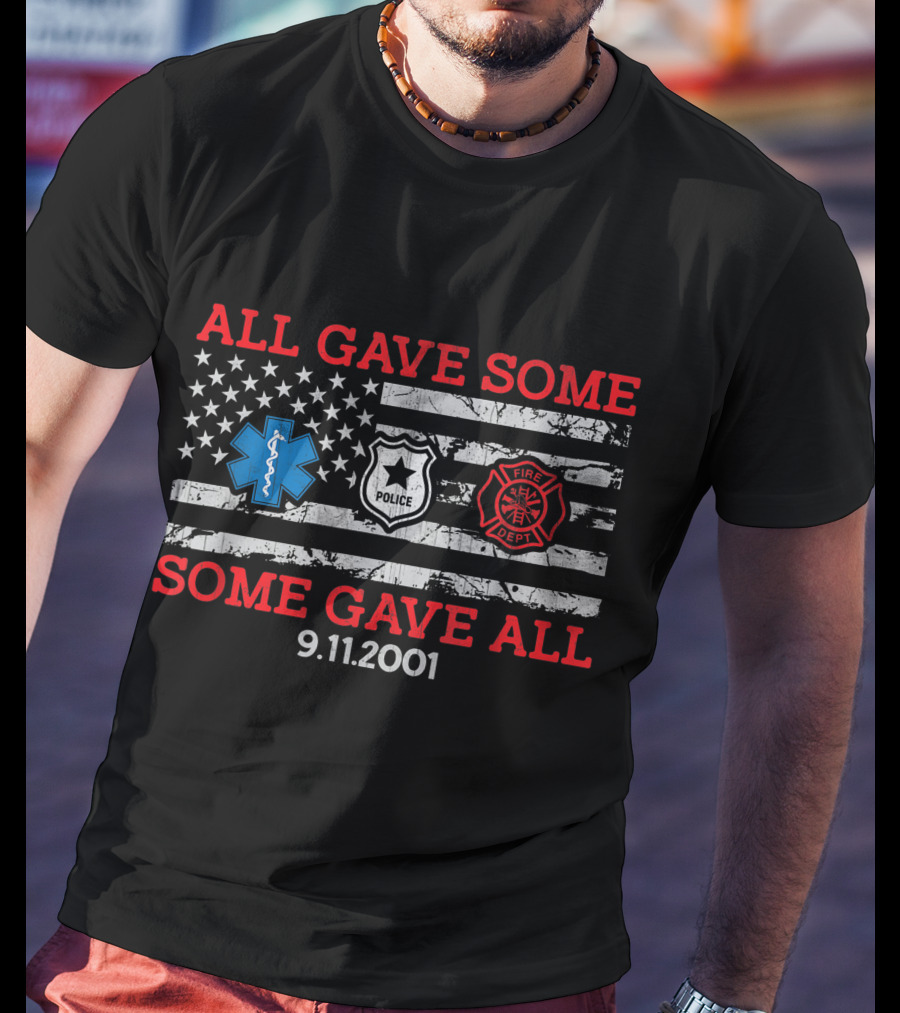All Gave Some Some Gave All 9.11.2001 Police Fire Dept EMT American Flag T-Shirt