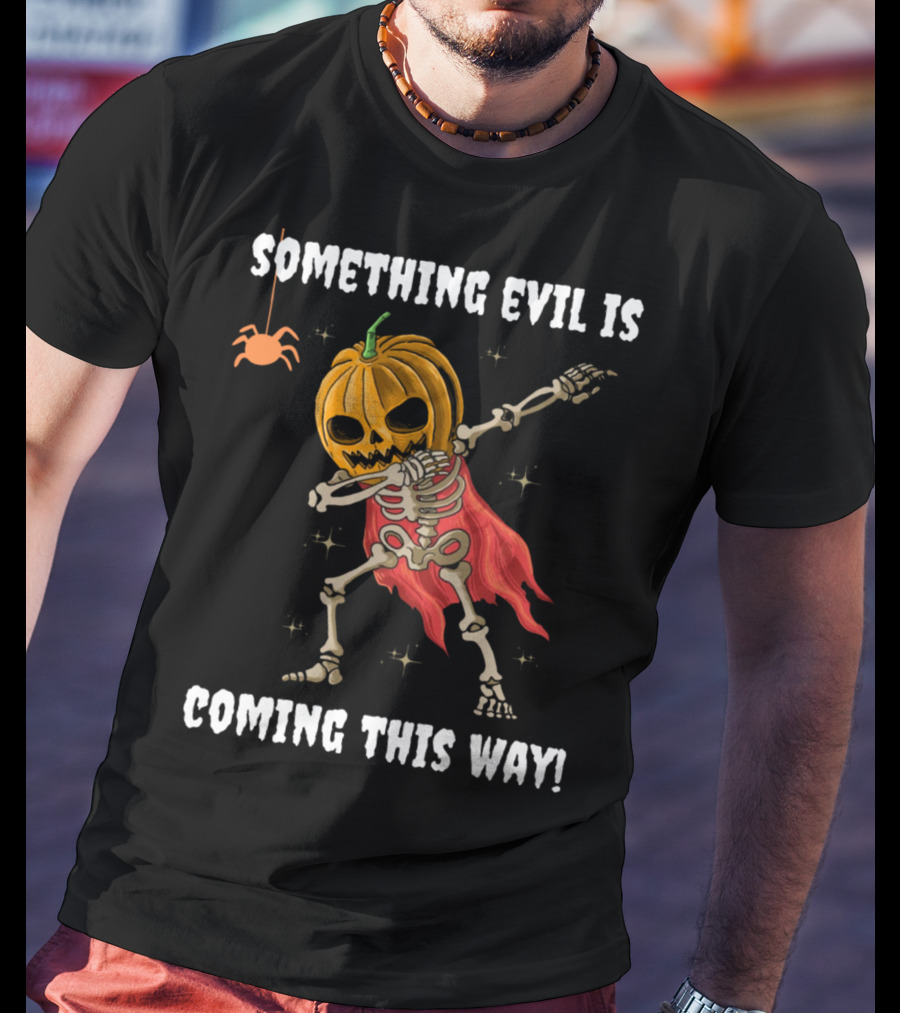 Something Evil Is Coming This Way Dabbing Pumpkin Skeleton Halloween T-Shirt
