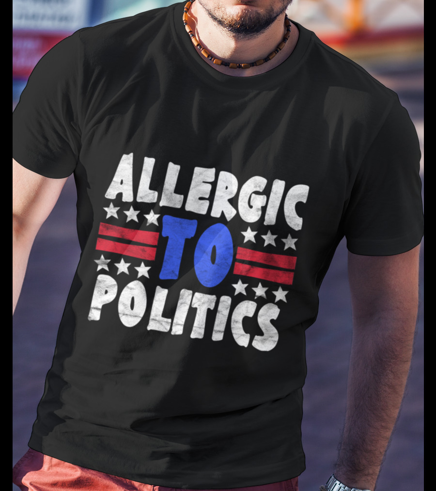 ALLERGIC TO POLITICS Patriotic T-Shirt