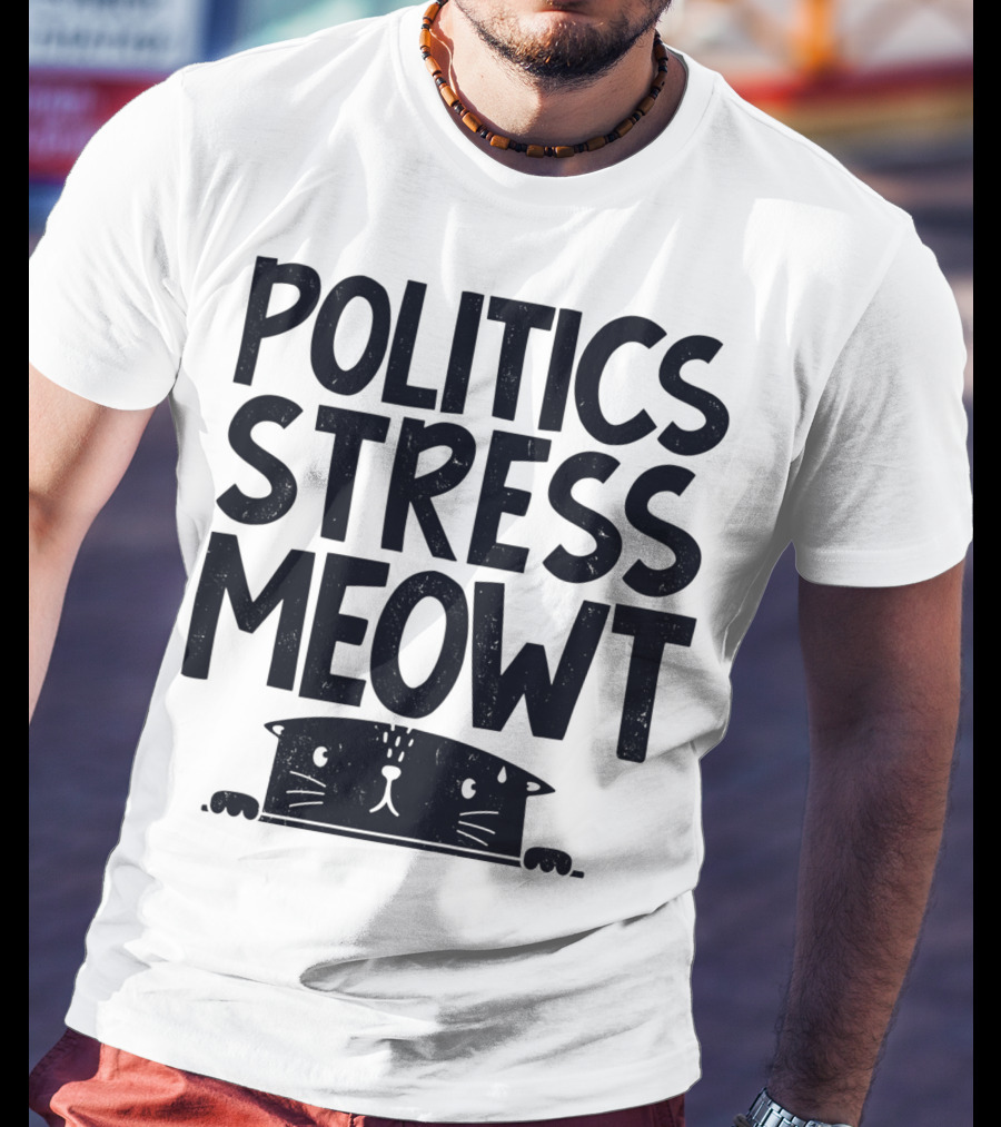Politics Stress Meowt Cat Peeking Out T-Shirt