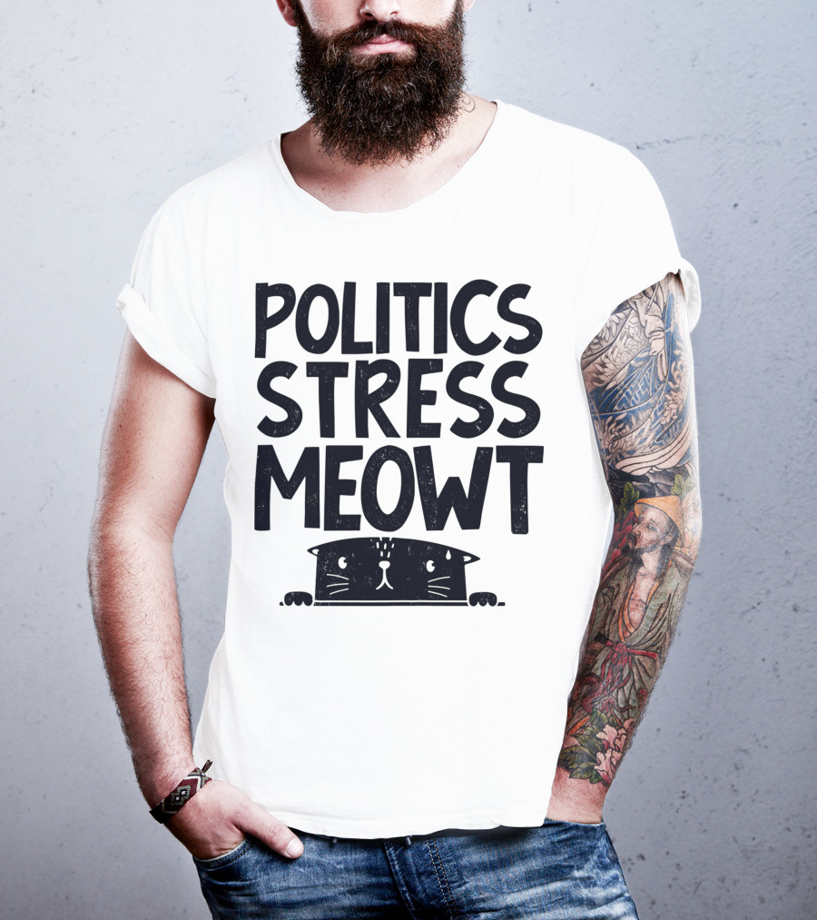 Politics Stress Meowt Cat Peeking Out T-Shirt