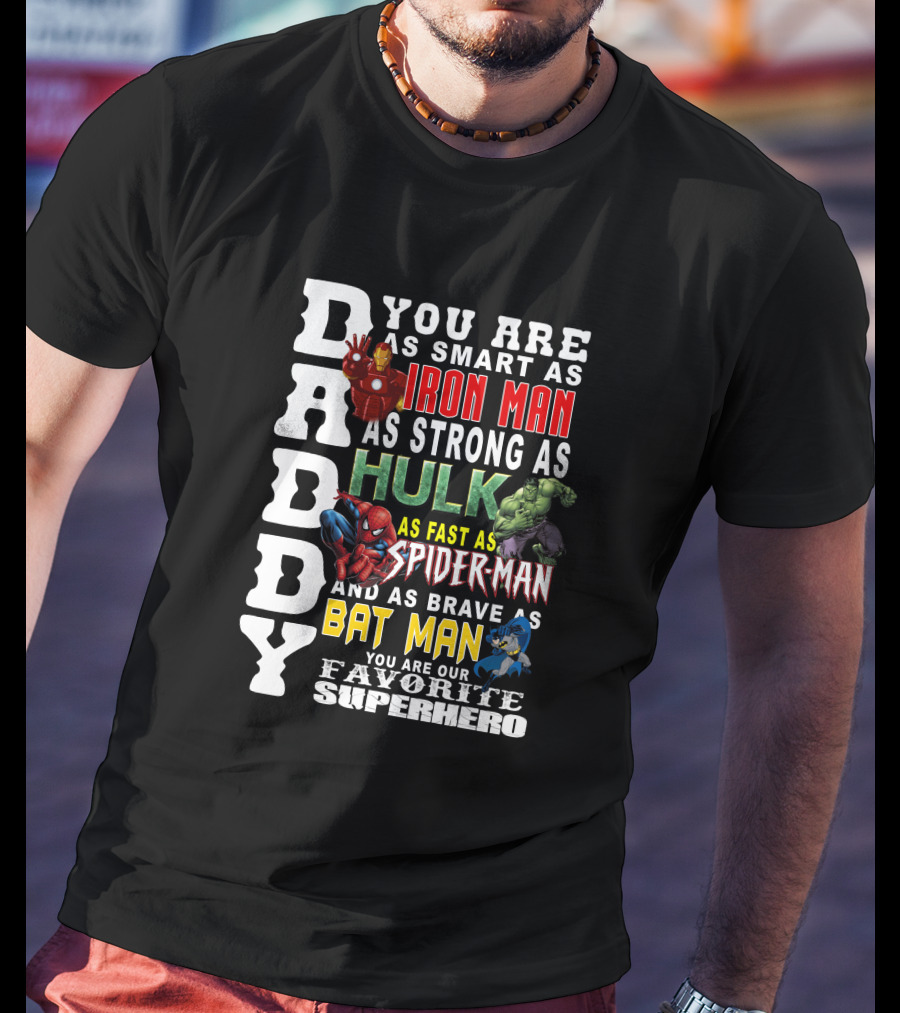 DADDY You Are As Smart As Iron Man Hulk Spider-Man Batman Favorite Superhero T-Shirt