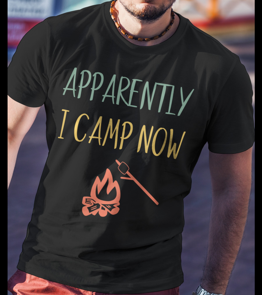 Apparently I Camp Now Campfire Marshmallow Roast T-Shirt