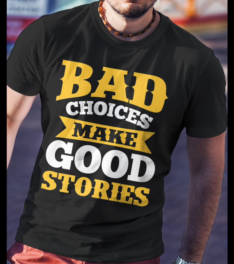 Bad Choices Make Good Stories Sarcastic Bold Yellow T-Shirt