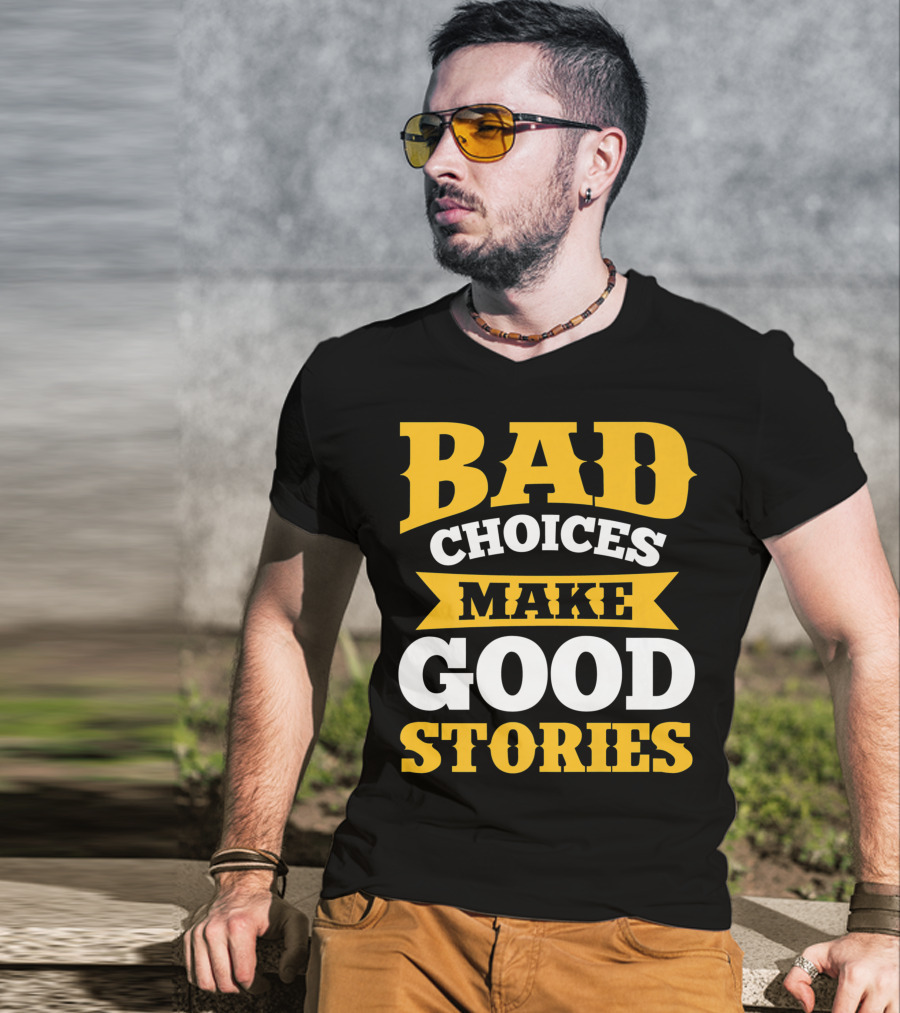 Bad Choices Make Good Stories Sarcastic Bold Yellow T-Shirt