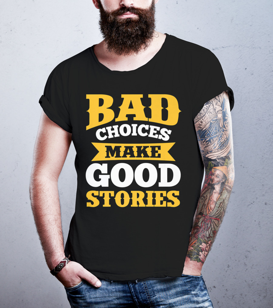 Bad Choices Make Good Stories Sarcastic Bold Yellow T-Shirt