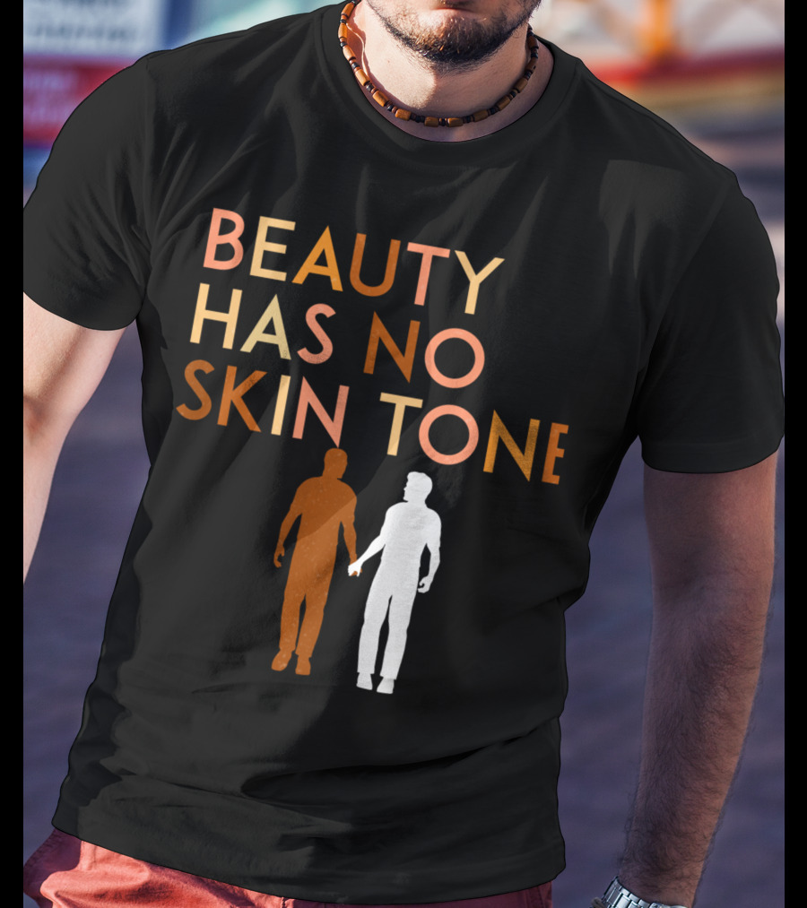 BEAUTY HAS NO SKIN TONE Unity And Equality Message T-Shirt