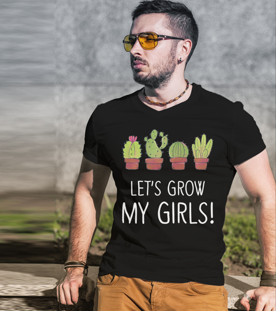 Let's Grow My Girls Cactus Gardener Botanical Plant Lover T-Shirt