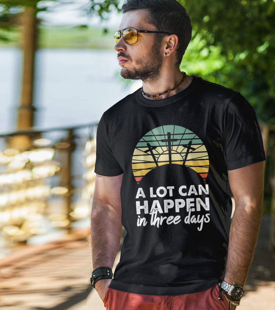A Lot Can Happen In Three Days Easter Resurrection Day Crosses Sunset Stained Glass T-Shirt