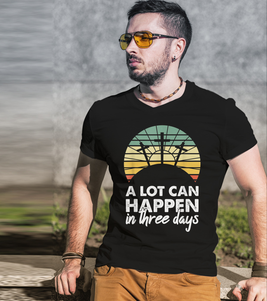 A Lot Can Happen In Three Days Easter Resurrection Day Crosses Sunset Stained Glass T-Shirt