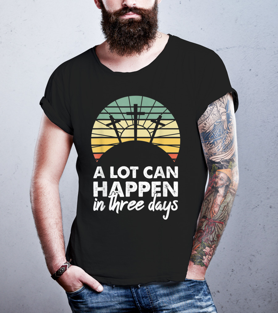 A Lot Can Happen In Three Days Easter Resurrection Day Crosses Sunset Stained Glass T-Shirt