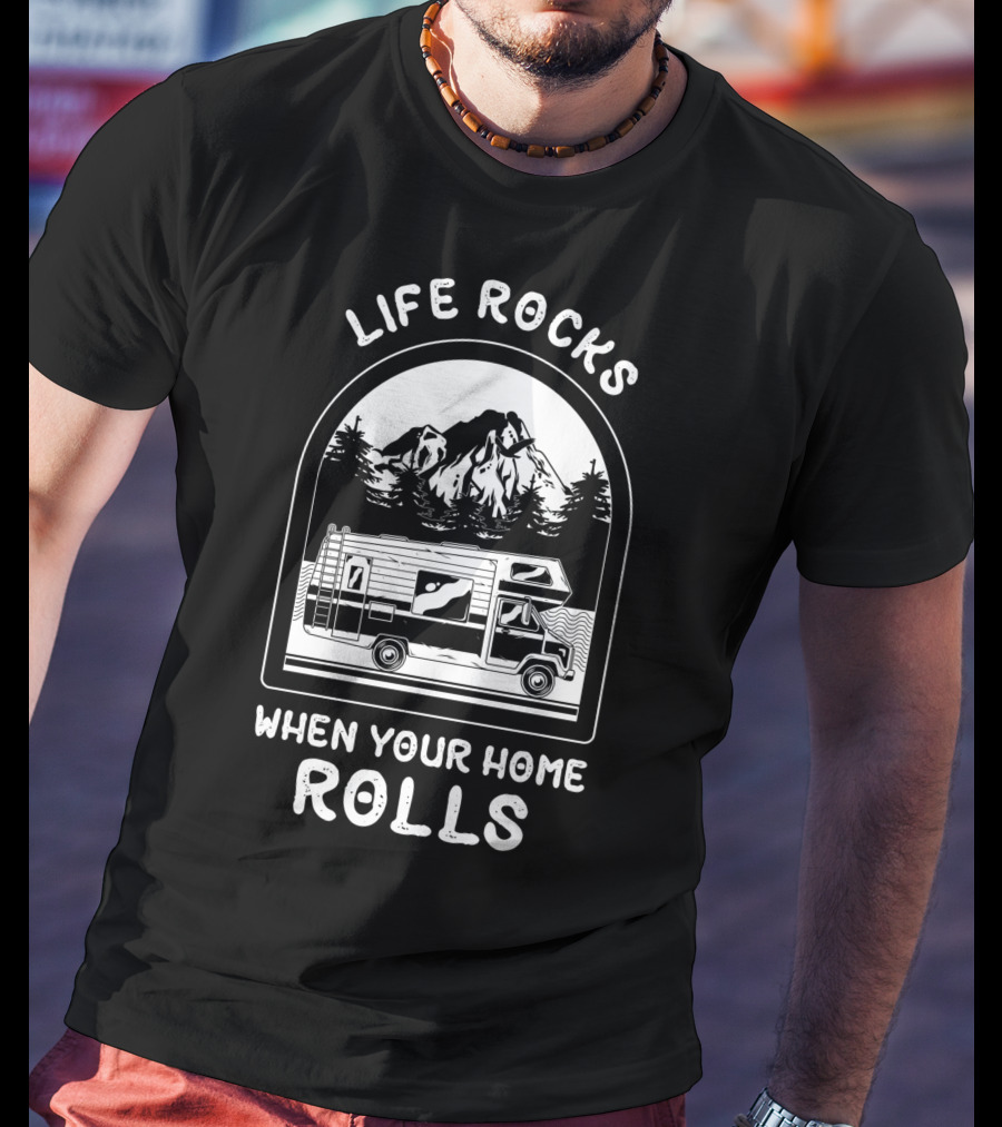 Life Rocks When Your Home Rolls RV Mountain Adventure T-Shirt