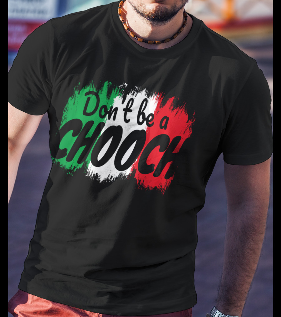 Don't Be A Chooch Italian Slang Italia Quote Italia T-Shirt