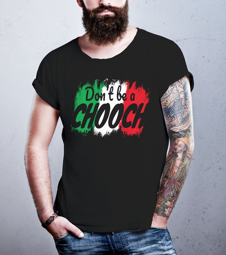 Don't Be A Chooch Italian Slang Italia Quote Italia T-Shirt