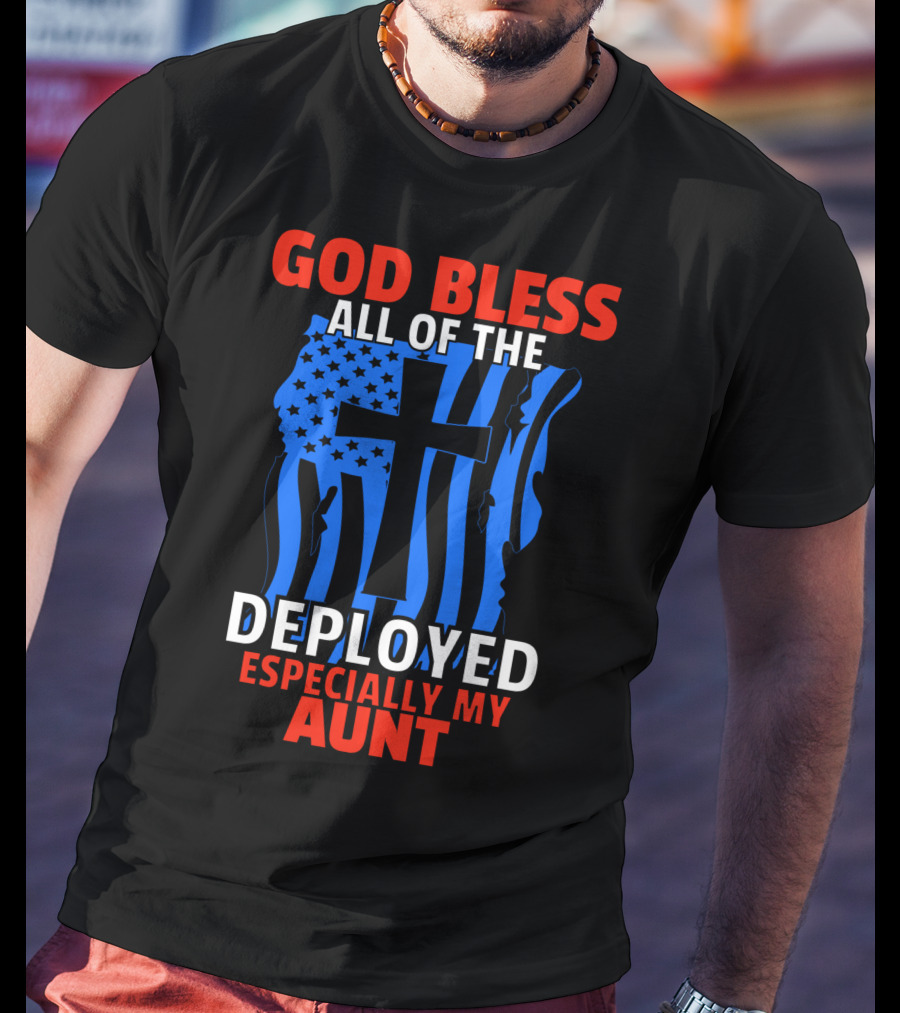 God Bless All Of The Deployed Especially My Aunt T-Shirt