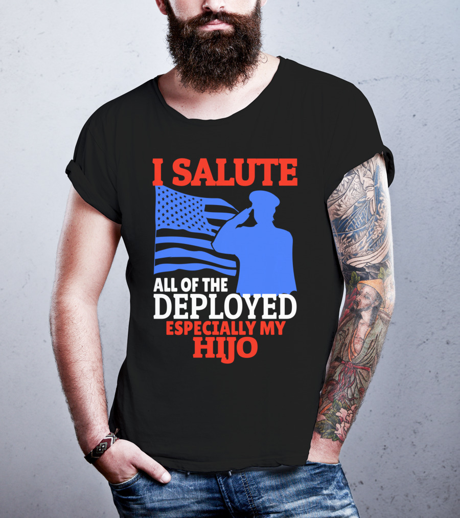 I Salute All Of The Deployed Especially My Hijo T-Shirt