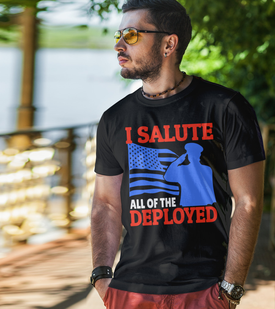I Salute All Of The Deployed Military Support American Flag T-Shirt