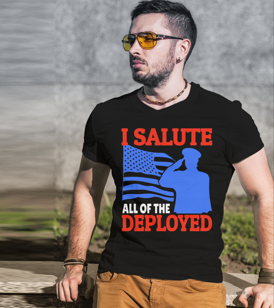 I Salute All Of The Deployed Military Support American Flag T-Shirt
