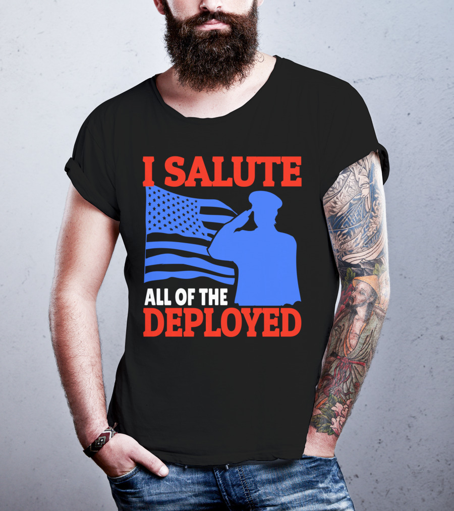 I Salute All Of The Deployed Military Support American Flag T-Shirt
