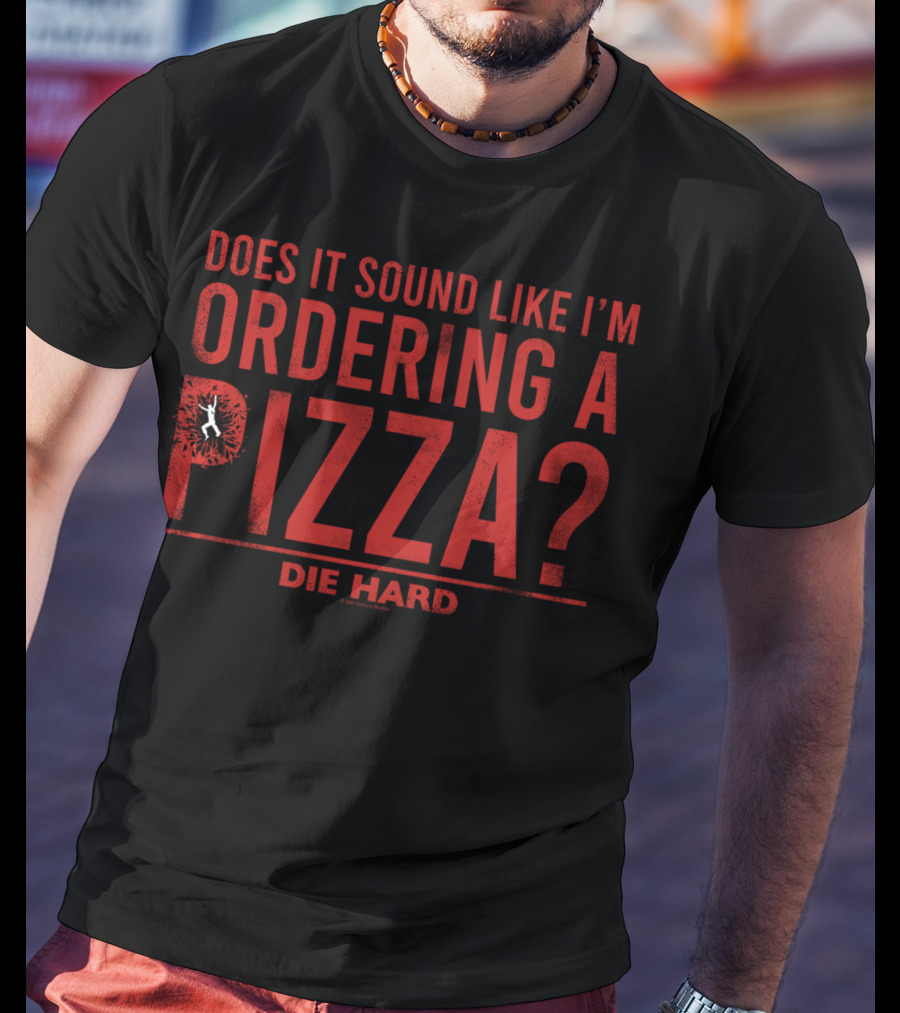 Die Hard Does It Sound Like I'm Ordering A Pizza? Iconic Quote Text With Action T-Shirt
