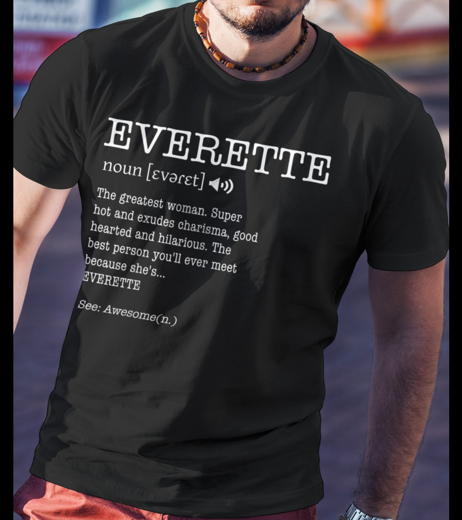 EVERETTE Definition Greatest Woman Super Hot Charisma Good Hearted Hilarious Awesome T-Shirt