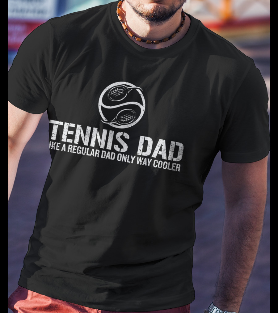 Father's Day Tennis Dad Like A Regular Dad Only Way Cooler T-Shirt