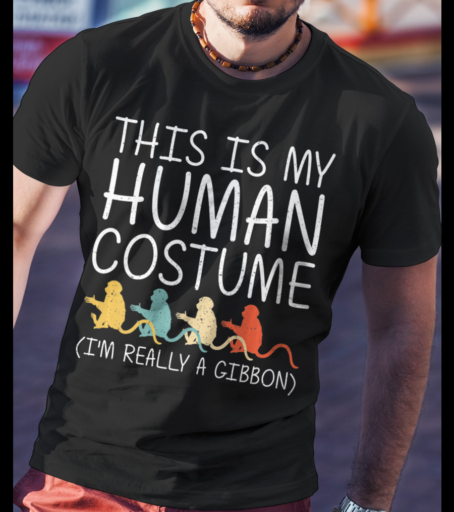 This Is My Human Costume I'm Really A Gibbon Lesser Ape Lar Halloween Easy DIY T-Shirt